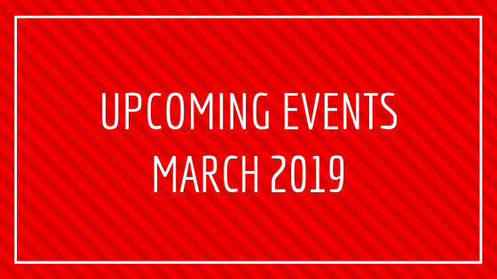UPCOMING EVENTS MARCH 2019